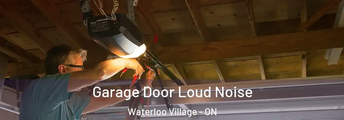 Garage Door Loud Noise Waterloo Village - ON